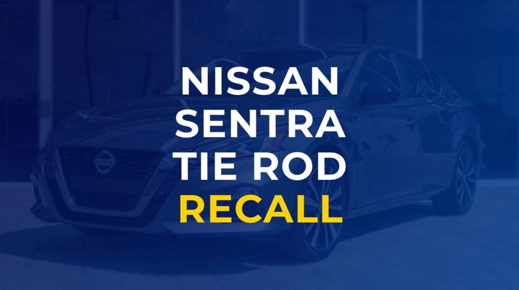 Nissan Sentra Tie Rod Recall Overview (2024 Update) | LemonLawFirm.com