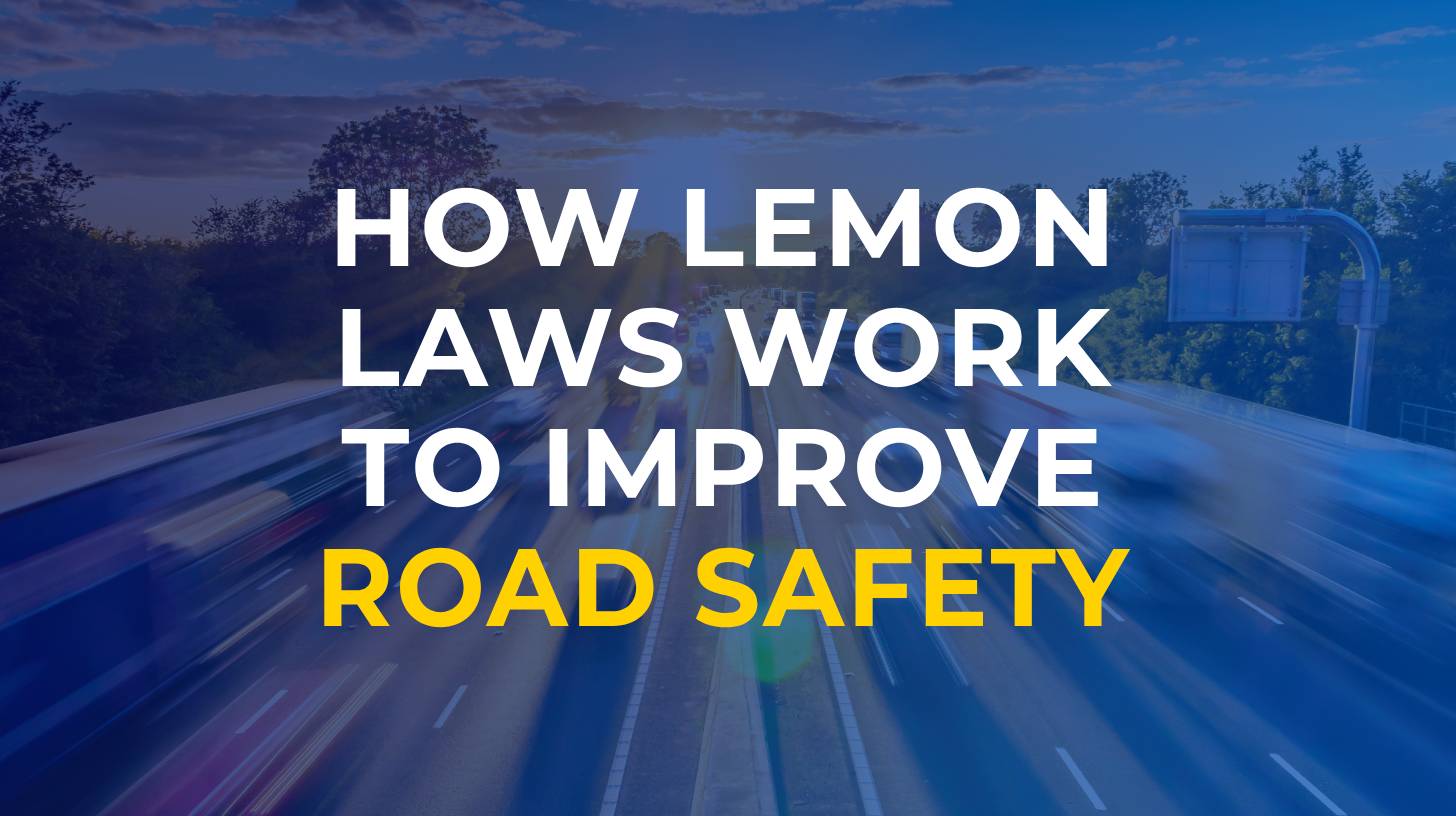 How Lemon Laws Work To Improve Road Safety Lemon Law Firm